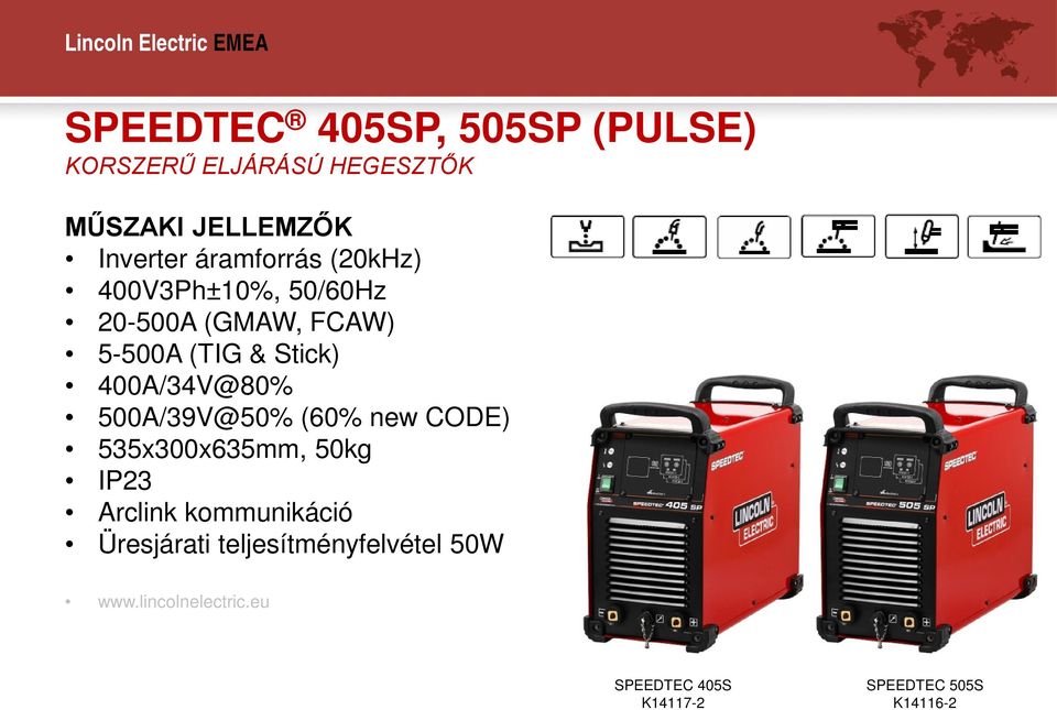 400A/34V@80% 500A/39V@50% (60% new CODE) 535x300x635mm, 50kg IP23 Arclink kommunikáció