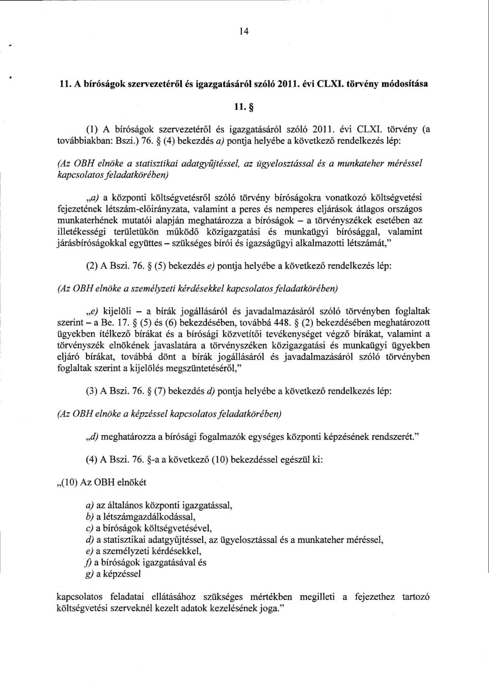 költségvetésről szóló törvény bíróságokra vonatkozó költségvetés i fejezetének létszám-el őirányzata, valamint а peres és nemperes eljárások átlagos országo s munkaterhének mutatói alapján