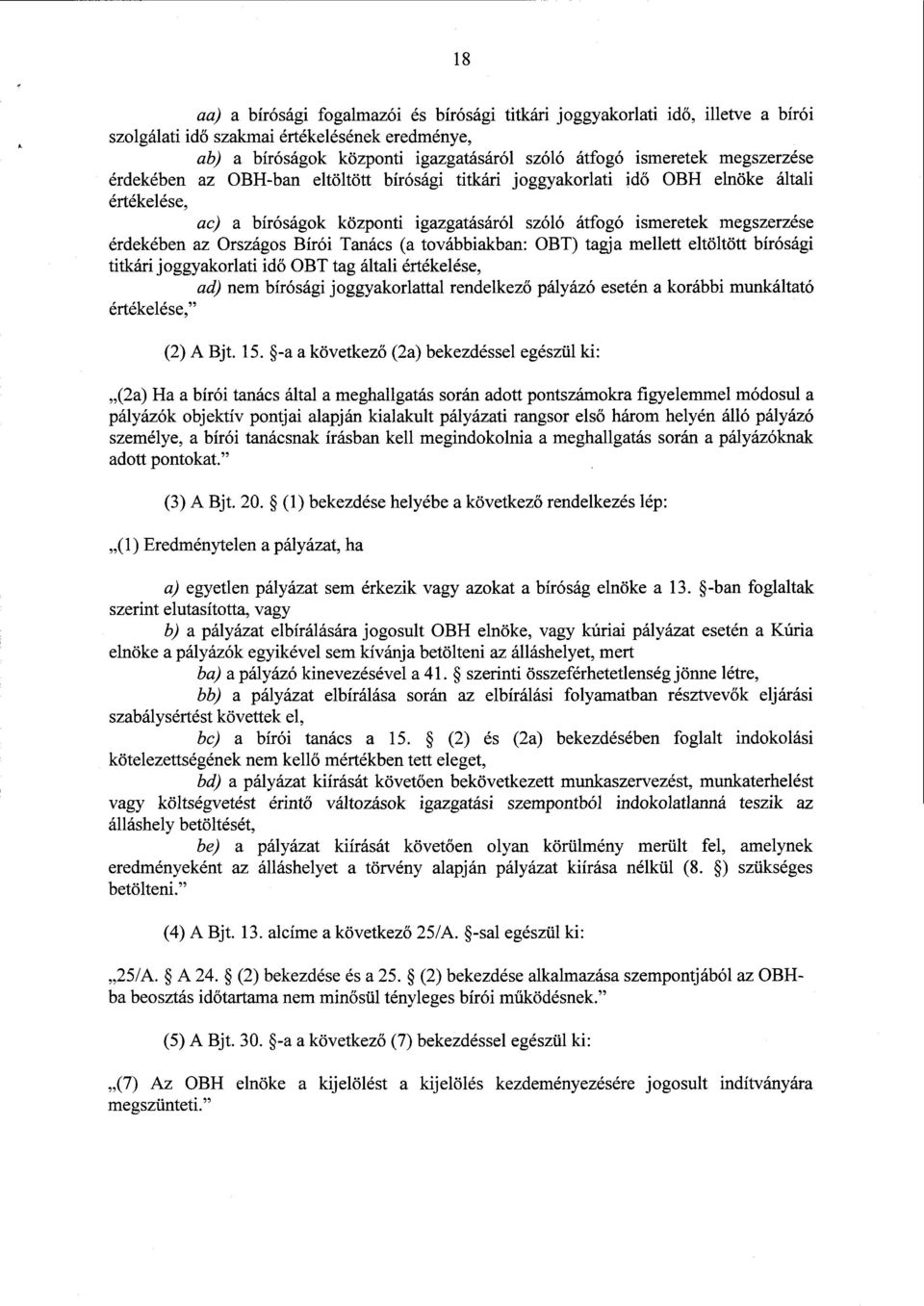 Országos Bírói Tanács (а továbbiakban : ОВТ) tagja mellett eltöltött bírósági titkári joggyakorlati idő ОВТ tag általi értékelése, ad) nem bírósági joggyakorlattal rendelkez ő pályázó esetén а