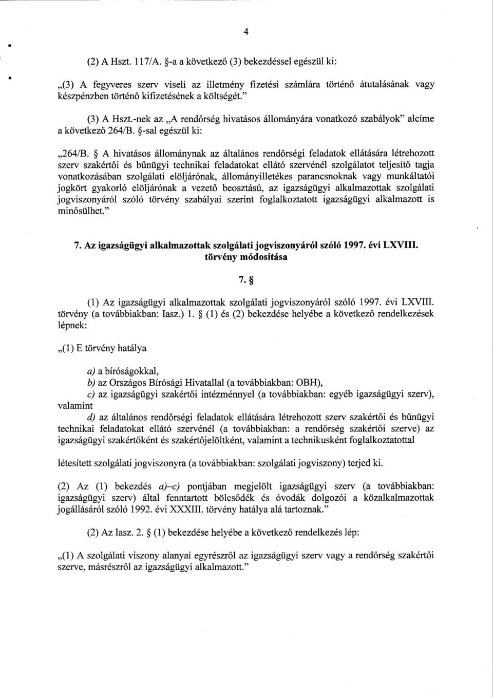 А hivatásos állománynak az általános rendőrségi feladatok ellátására létrehoz ott szerv szakértői és bűnügyi technikai feladatokat ellátó szervénél szolgálatot teljesítő tagja vonatkozásában