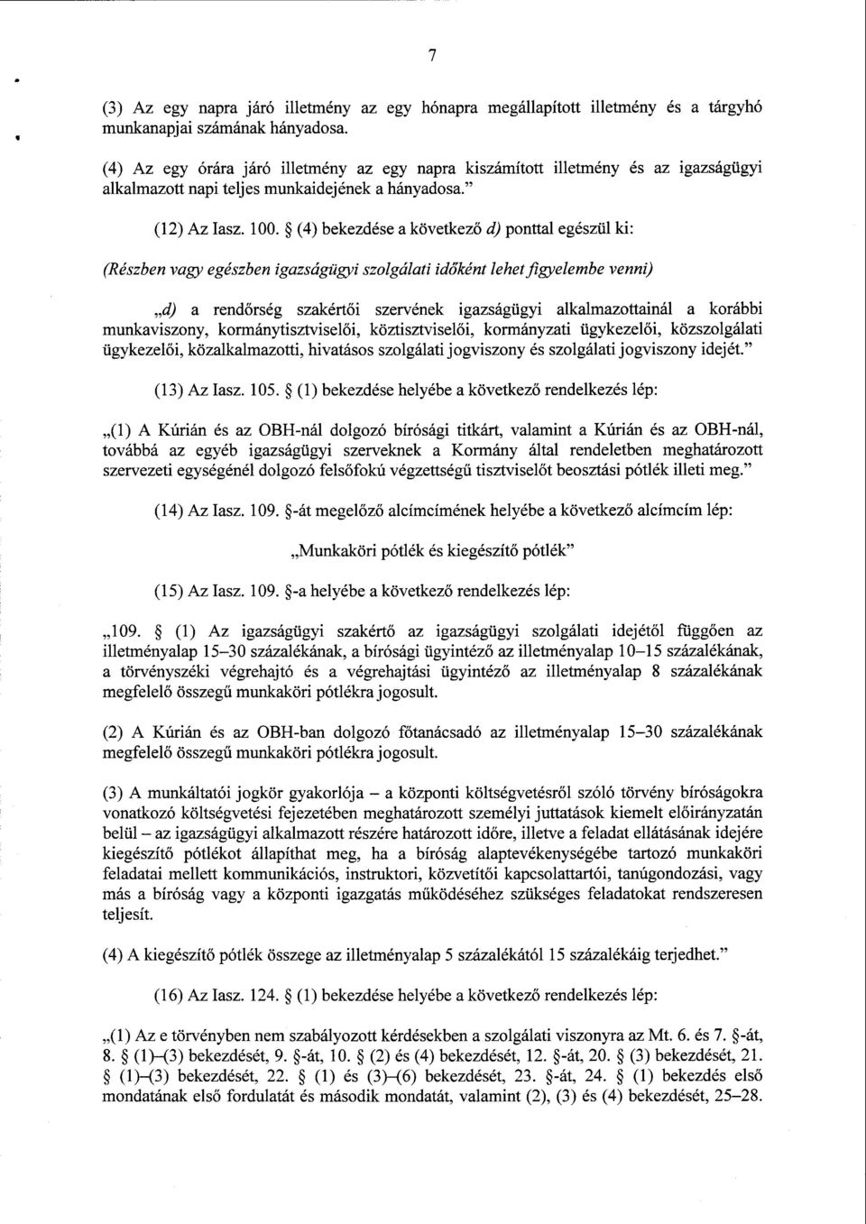 (4) bekezdése а következ ő d) ponttal egészül ki : (Részben vagy egészben igazságügyi szolgálati időként lehet figyelетье venni) d) а rend őrség szakértői szervének igazságügyi alkalmazo ttainál а