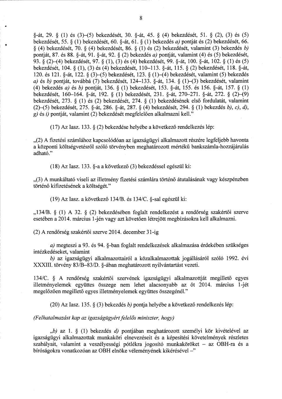 (1), (3) és (4) bekezdését, 99. -át, 100. -át, 102. (1) és (5 ) bekezdését, 104. (1), (3) és (4) bekezdését, 110 113. -át, 115. (2) bekezdését, 118. -át, 120. és 121. -át, 122.