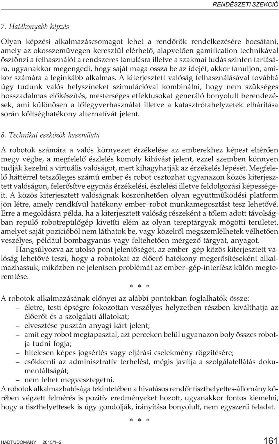 a rendszeres tanulásra illetve a szakmai tudás szinten tartására, ugyanakkor megengedi, hogy saját maga ossza be az idejét, akkor tanuljon, amikor számára a leginkább alkalmas.