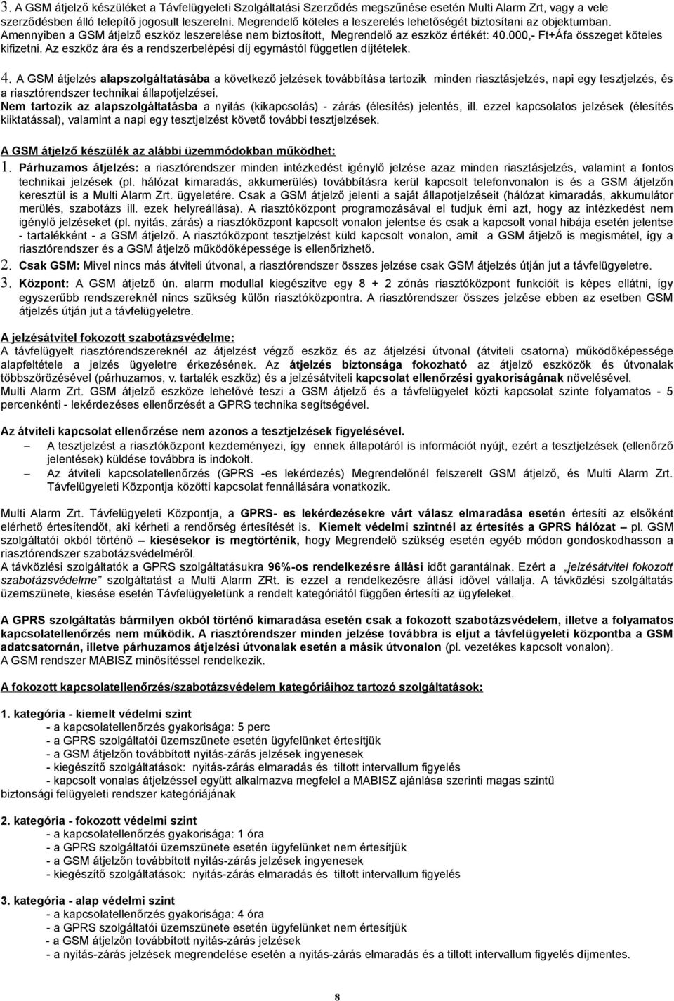 000,- Ft+Áfa összeget köteles kifizetni. Az eszköz ára és a rendszerbelépési díj egymástól független díjtételek. 4.