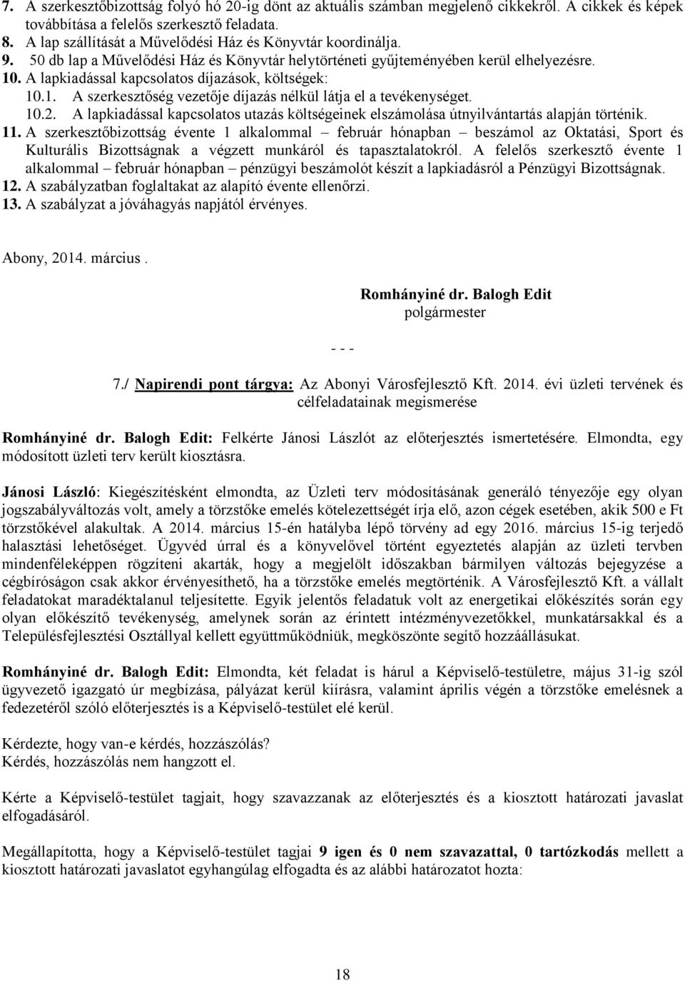 A lapkiadással kapcsolatos díjazások, költségek: 10.1. A szerkesztőség vezetője díjazás nélkül látja el a tevékenységet. 10.2.