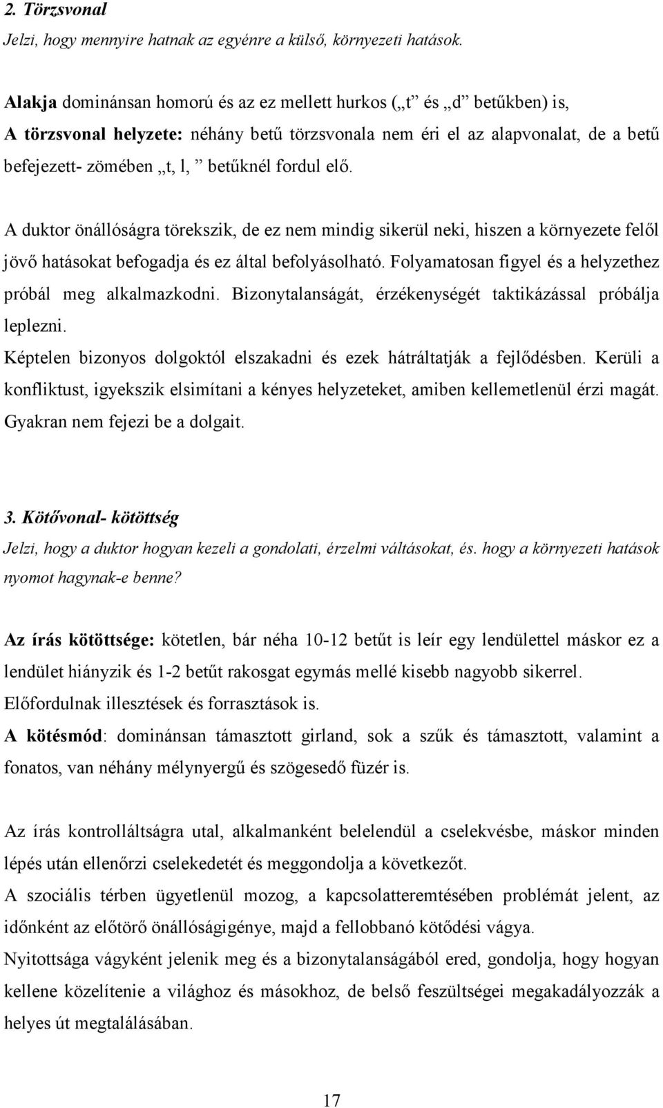 elı. A duktor önállóságra törekszik, de ez nem mindig sikerül neki, hiszen a környezete felıl jövı hatásokat befogadja és ez által befolyásolható.