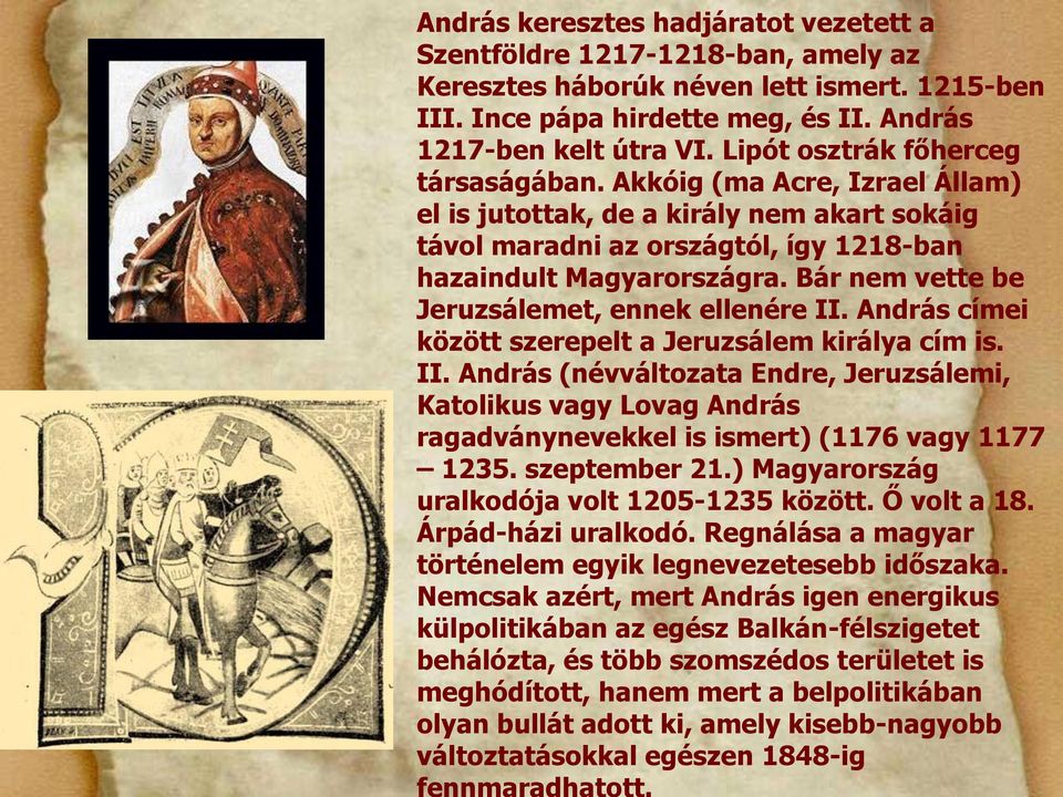 Bár nem vette be Jeruzsálemet, ennek ellenére II. András címei között szerepelt a Jeruzsálem királya cím is. II. András (névváltozata Endre, Jeruzsálemi, Katolikus vagy Lovag András ragadványnevekkel is ismert) (1176 vagy 1177 1235.