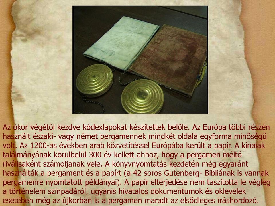 A kínaiak találmányának körülbelül 300 év kellett ahhoz, hogy a pergamen méltó riválisaként számoljanak vele.