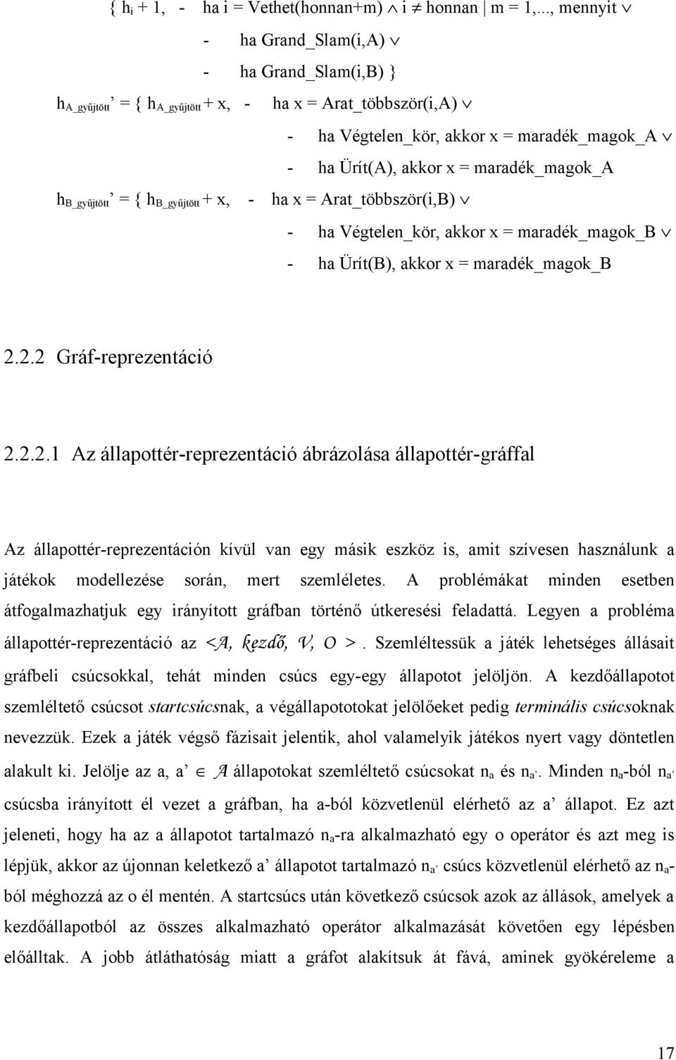 maradék_magok_a h B_gyűjtött = { h B_gyűjtött + x, - ha x = Arat_többször(i,B) - ha Végtelen_kör, akkor x = maradék_magok_b - ha Ürít(B), akkor x = maradék_magok_b 2.