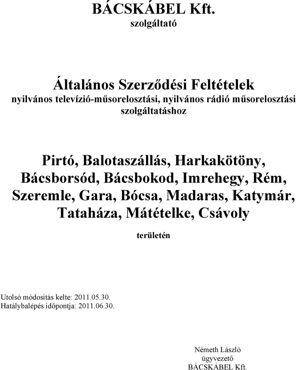 műsorelosztási szolgáltatáshoz Pirtó, Balotaszállás, Harkakötöny, Bácsborsód, Bácsbokod, Imrehegy,