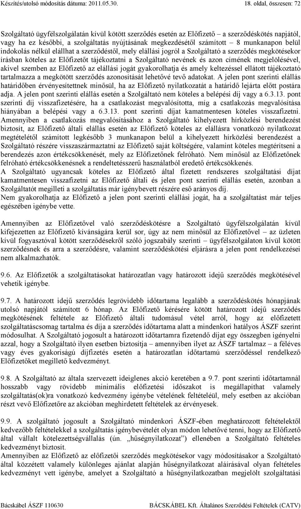 megjelölésével, akivel szemben az Előfizető az elállási jogát gyakorolhatja és amely keltezéssel ellátott tájékoztató tartalmazza a megkötött szerződés azonosítását lehetővé tevő adatokat.