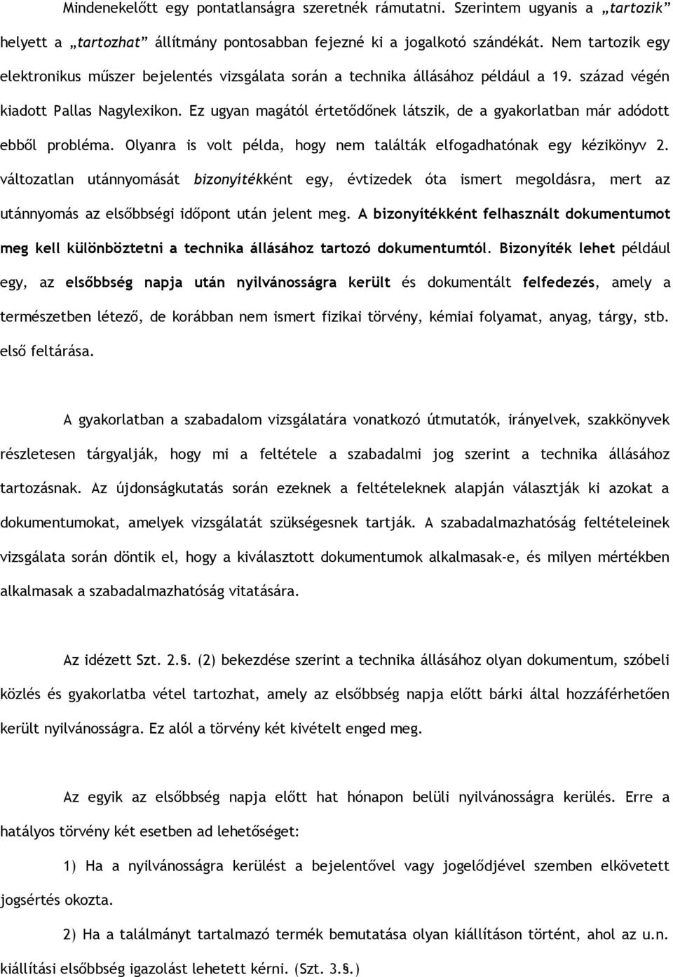 Ez ugyan magától értetődőnek látszik, de a gyakorlatban már adódott ebből probléma. Olyanra is volt példa, hogy nem találták elfogadhatónak egy kézikönyv 2.