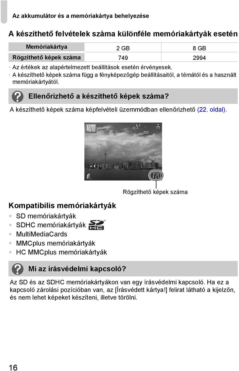 A készíthető képek száma képfelvételi üzemmódban ellenőrizhető (22. oldal).