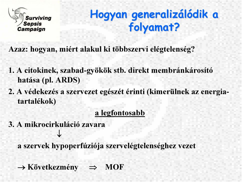 A védekezés a szervezet egészét érinti (kimerülnek az energiatartalékok) a legfontosabb