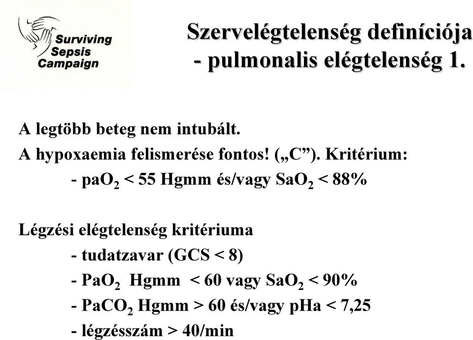 Kritérium: -pao 2 < 55 Hgmm és/vagy SaO 2 < 88% Légzési elégtelenség kritériuma -