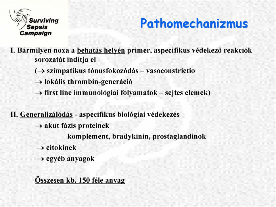 szimpatikus tónusfokozódás vasoconstrictio lokális thrombin-generáció first line immunológiai