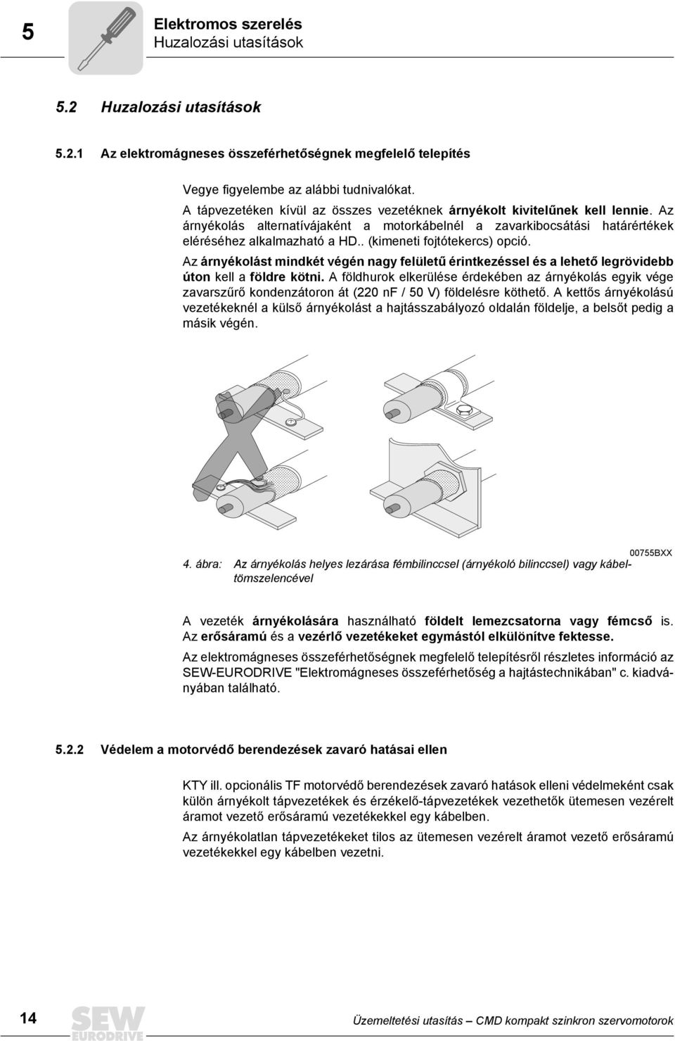 . (kimeneti fojtótekercs) opció. Az árnyékolást mindkét végén nagy felületű érintkezéssel és a lehető legrövidebb úton kell a földre kötni.