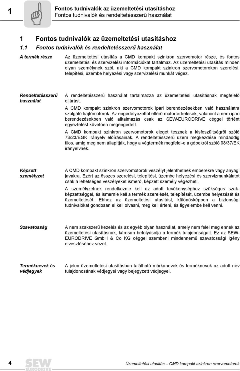 Az üzemeltetési utasítás minden olyan személynek szól, aki a CMD kompakt szinkron szervomotorokon szerelési, telepítési, üzembe helyezési vagy szervizelési munkát végez.