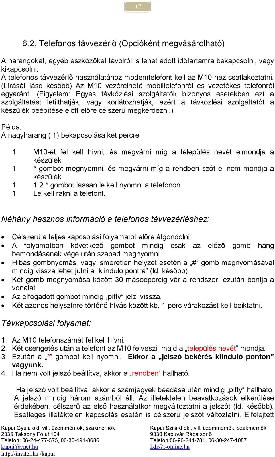 (Figyelem: Egyes távközlési szolgáltatók bizonyos esetekben ezt a szolgáltatást letilthatják, vagy korlátozhatják, ezért a távközlési szolgáltatót a készülék beépítése előtt előre célszerű