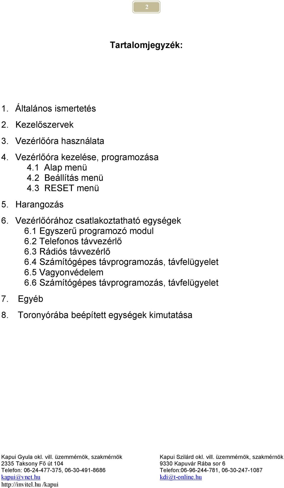 Vezérlőórához csatlakoztatható egységek 6.1 Egyszerű programozó modul 6.2 Telefonos távvezérlő 6.