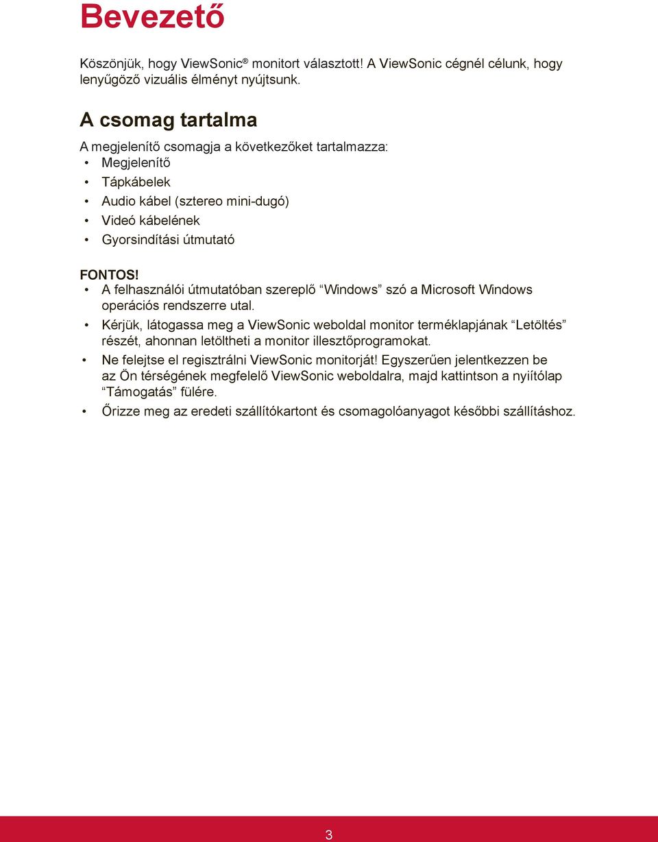 A felhasználói útmutatóban szereplő Windows szó a Microsoft Windows operációs rendszerre utal.