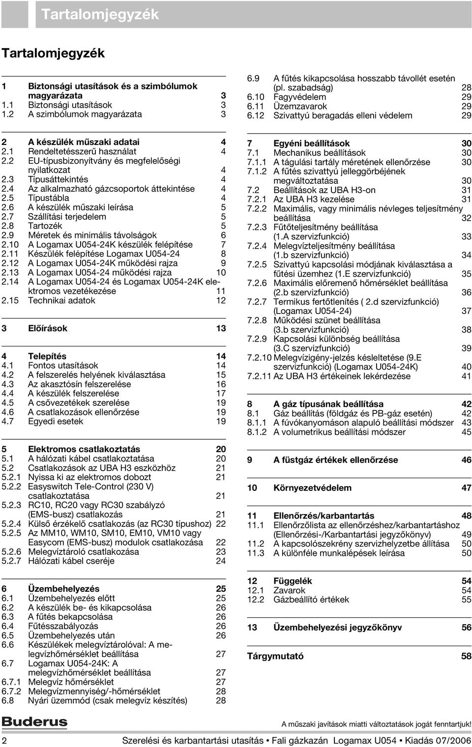 1 Rendeltetésszerű használat 4 2.2 EU-típusbizonyítvány és megfelelőségi nyilatkozat 4 2.3 Típusáttekintés 4 2.4 Az alkalmazható gázcsoportok áttekintése 4 2.5 Típustábla 4 2.