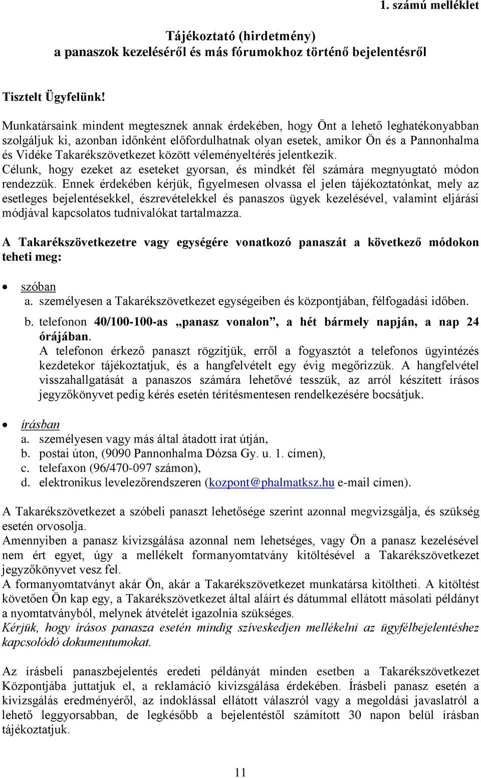 Takarékszövetkezet között véleményeltérés jelentkezik. Célunk, hogy ezeket az eseteket gyorsan, és mindkét fél számára megnyugtató módon rendezzük.