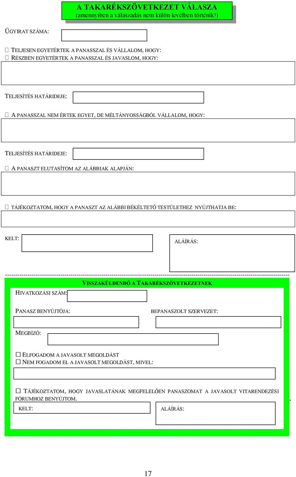 HOGY: TELJESÍTÉS HATÁRIDEJE: A PANASZT ELUTASÍTOM AZ ALÁBBIAK ALAPJÁN: TÁJÉKOZTATOM, HOGY A PANASZT AZ ALÁBBI BÉKÉLTETŐ TESTÜLETHEZ NYÚJTHATJA BE: KELT: ALÁÍRÁS: