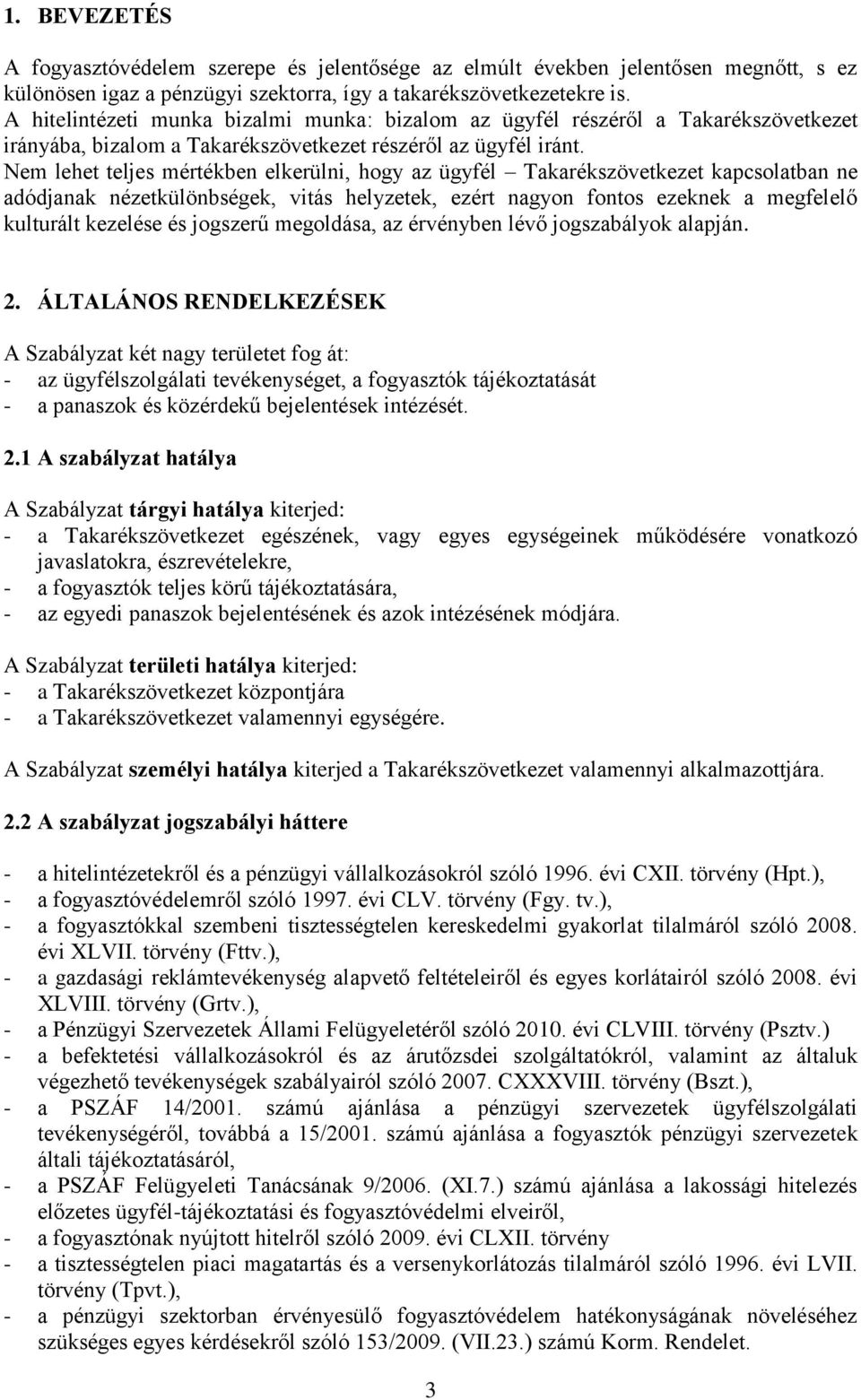 Nem lehet teljes mértékben elkerülni, hogy az ügyfél Takarékszövetkezet kapcsolatban ne adódjanak nézetkülönbségek, vitás helyzetek, ezért nagyon fontos ezeknek a megfelelő kulturált kezelése és