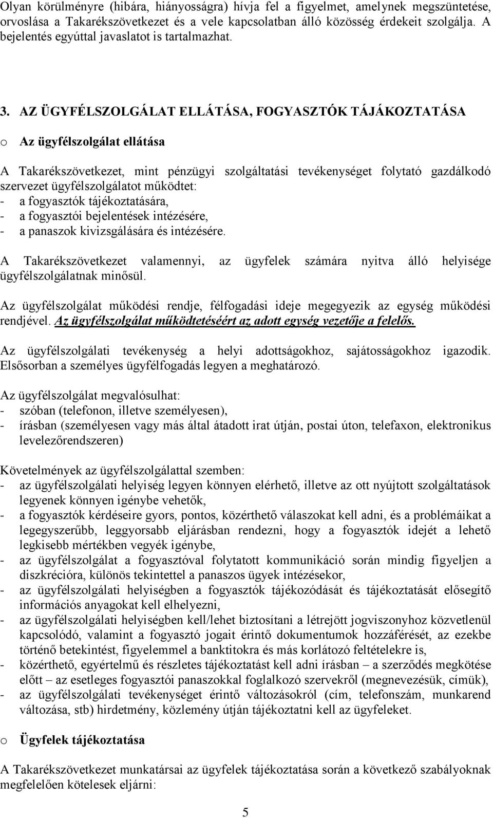 AZ ÜGYFÉLSZOLGÁLAT ELLÁTÁSA, FOGYASZTÓK TÁJÁKOZTATÁSA o Az ügyfélszolgálat ellátása A Takarékszövetkezet, mint pénzügyi szolgáltatási tevékenységet folytató gazdálkodó szervezet ügyfélszolgálatot