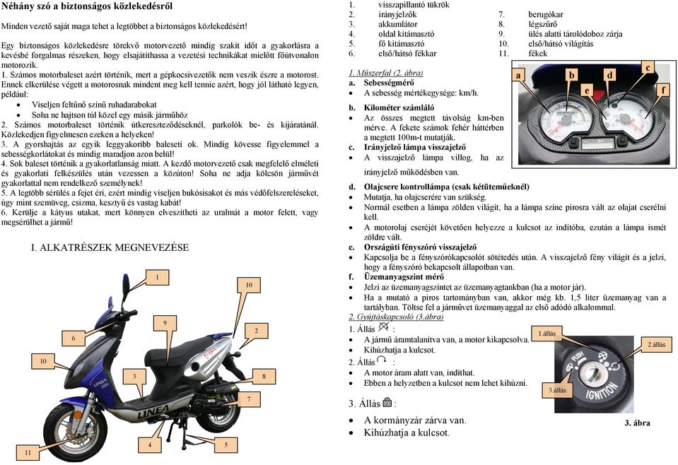 Számos motorbaleset azért történik, mert a gépkocsivezetők nem veszik észre a motorost.