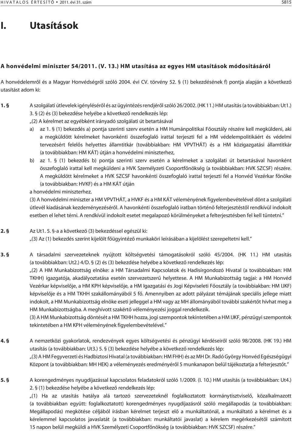 A szolgálati útlevelek igénylésérõl és az ügyintézés rendjérõl szóló 26/2002. (HK 11.) HM utasítás (a továbbiakban: Ut1.) 3.