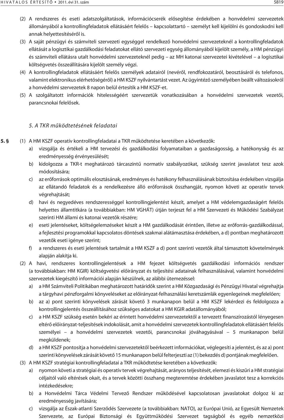 kell kijelölni és gondoskodni kell annak helyettesítésérõl is.