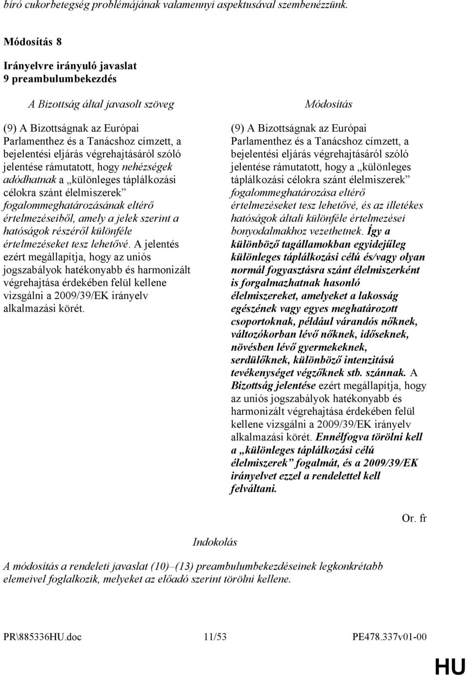 táplálkozási célokra szánt élelmiszerek fogalommeghatározásának eltérő értelmezéseiből, amely a jelek szerint a hatóságok részéről különféle értelmezéseket tesz lehetővé.