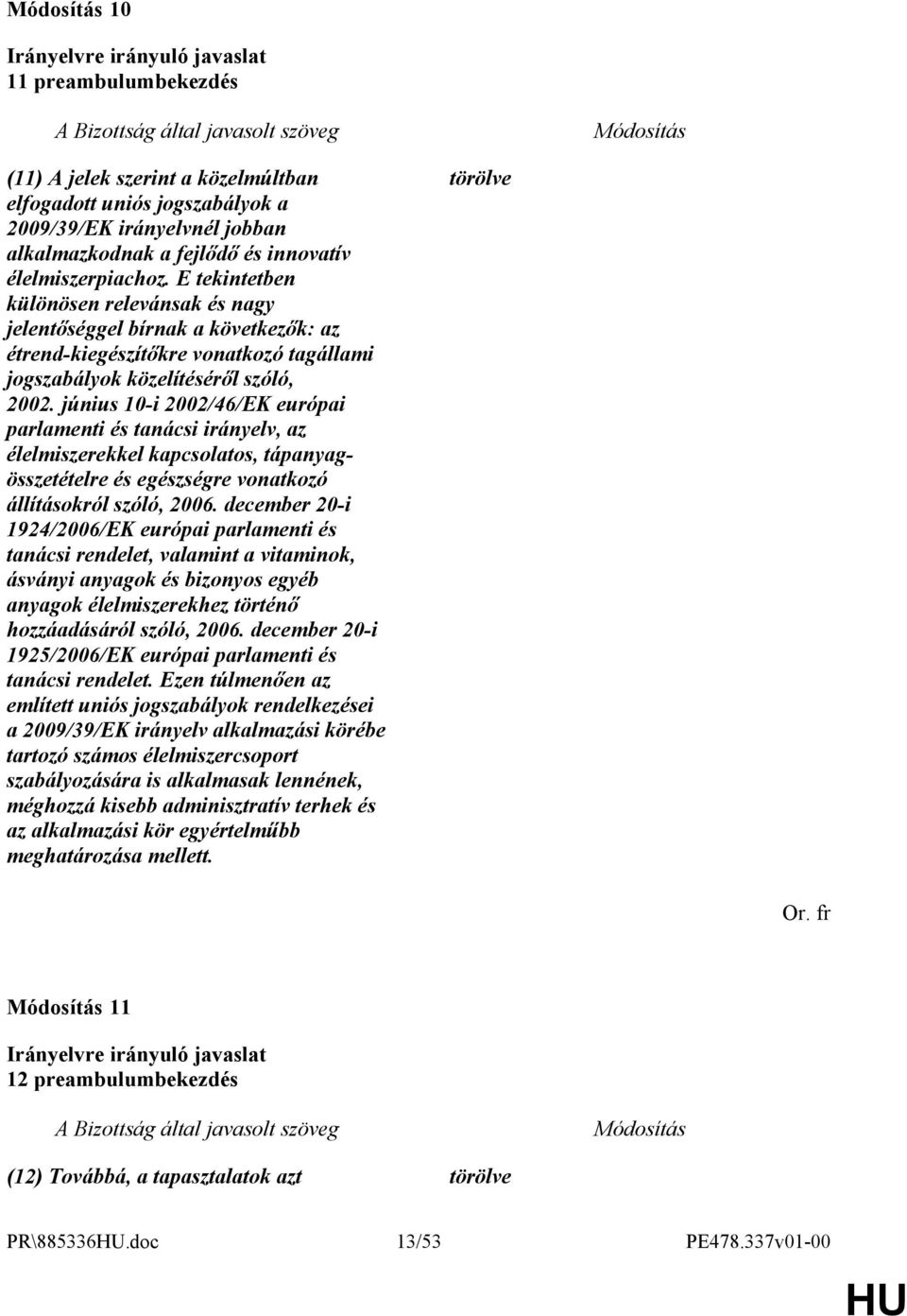 június 10-i 2002/46/EK európai parlamenti és tanácsi irányelv, az élelmiszerekkel kapcsolatos, tápanyagösszetételre és egészségre vonatkozó állításokról szóló, 2006.