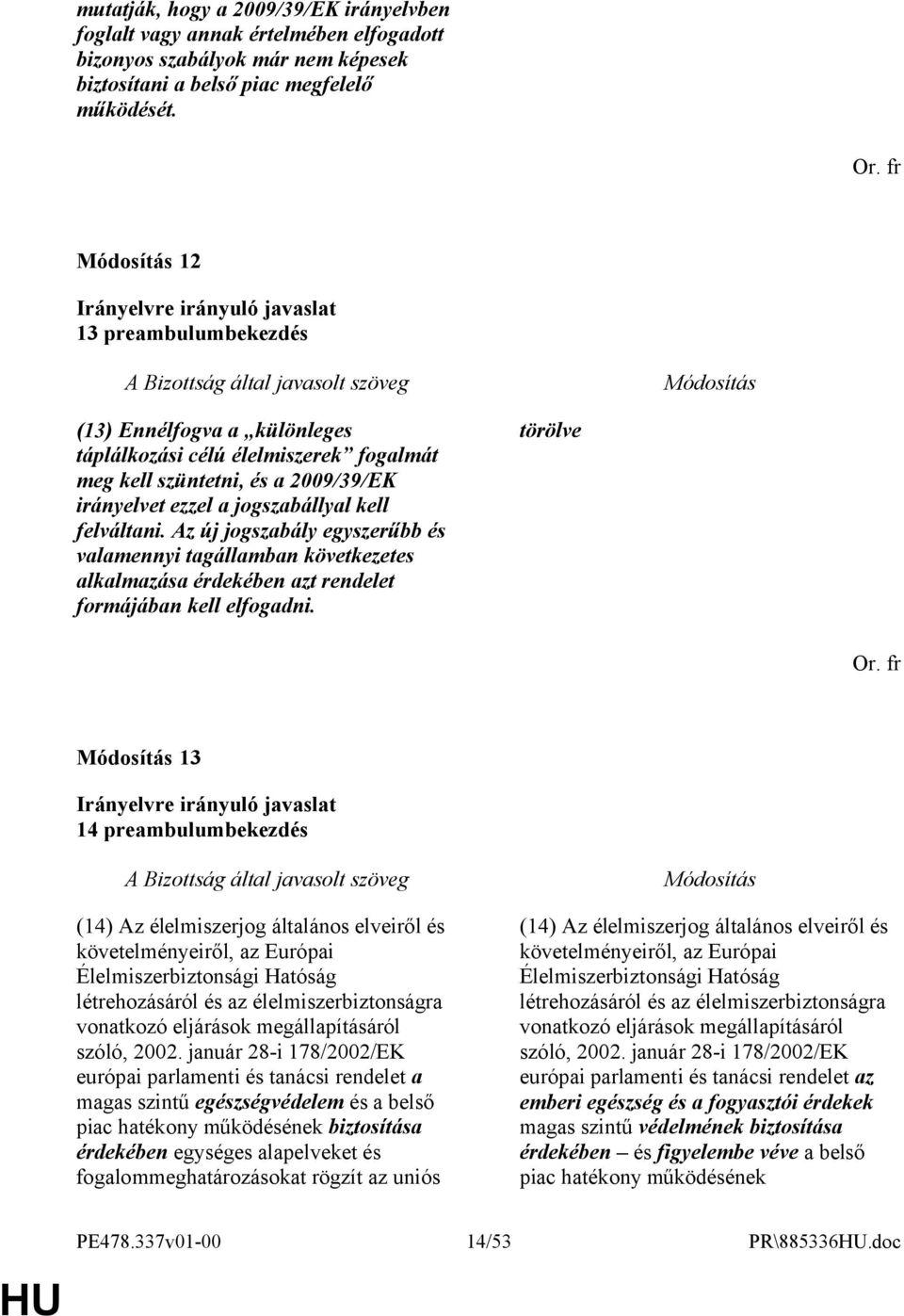 Az új jogszabály egyszerűbb és valamennyi tagállamban következetes alkalmazása érdekében azt rendelet formájában kell elfogadni.