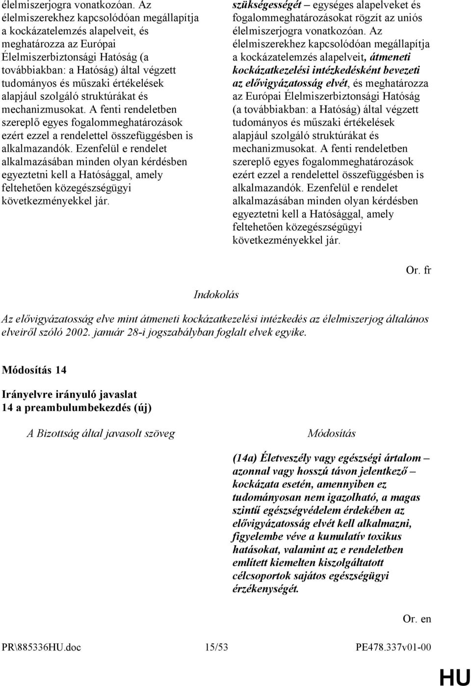 értékelések alapjául szolgáló struktúrákat és mechanizmusokat. A fenti rendeletben szereplő egyes fogalommeghatározások ezért ezzel a rendelettel összefüggésben is alkalmazandók.