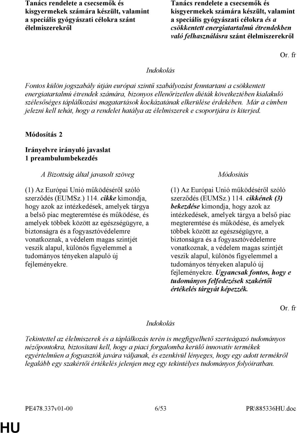 csökkentett energiatartalmú étrendek számára, bizonyos ellenőrizetlen diéták következtében kialakuló szélesőséges táplálkozási magatartások kockázatának elkerülése érdekében.