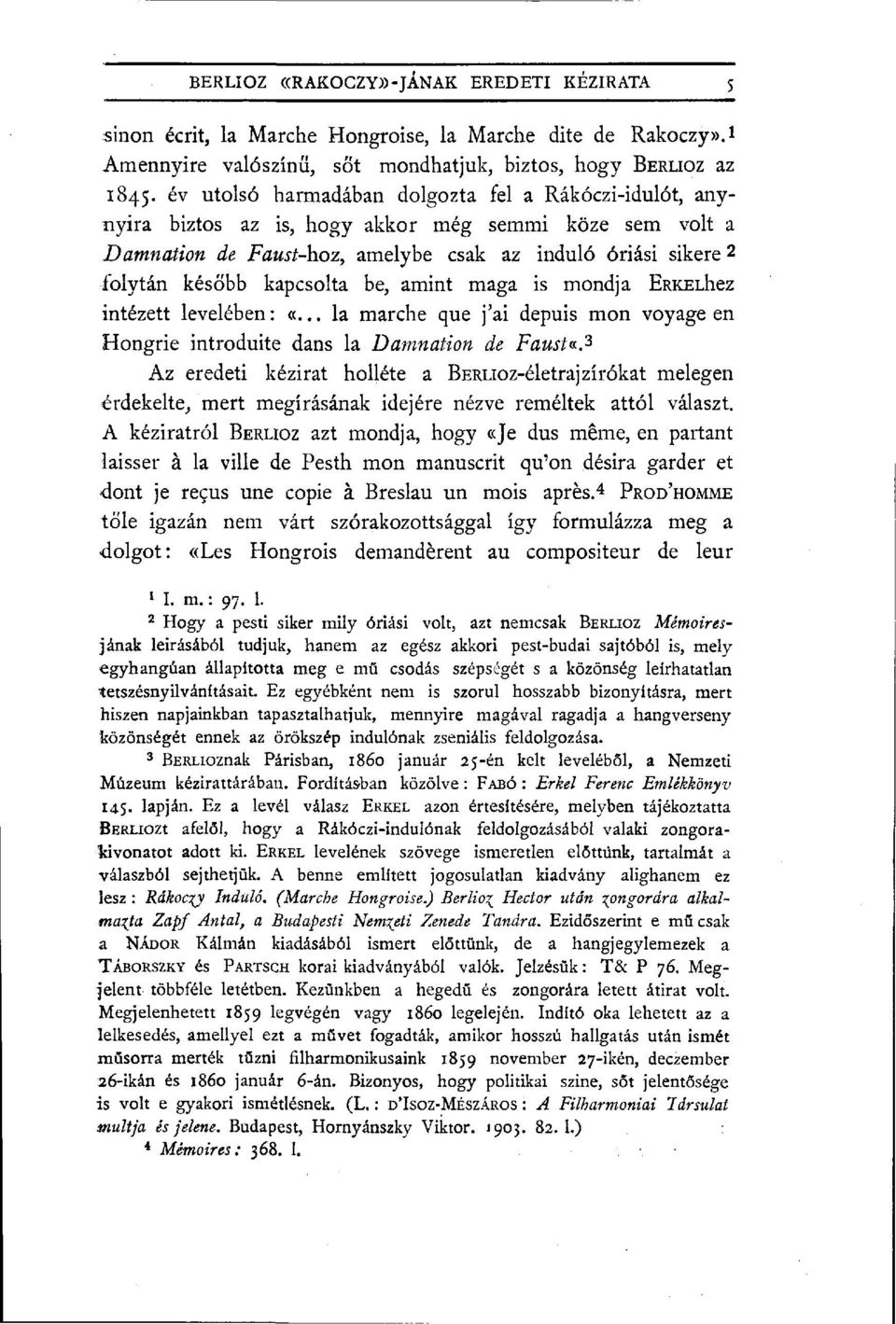 be, amint maga is mondja ERKELhez intézett levelében : «... la marche que j'ai depuis mon voyage en Hongrie introduite dans la Damnation de Faust a.