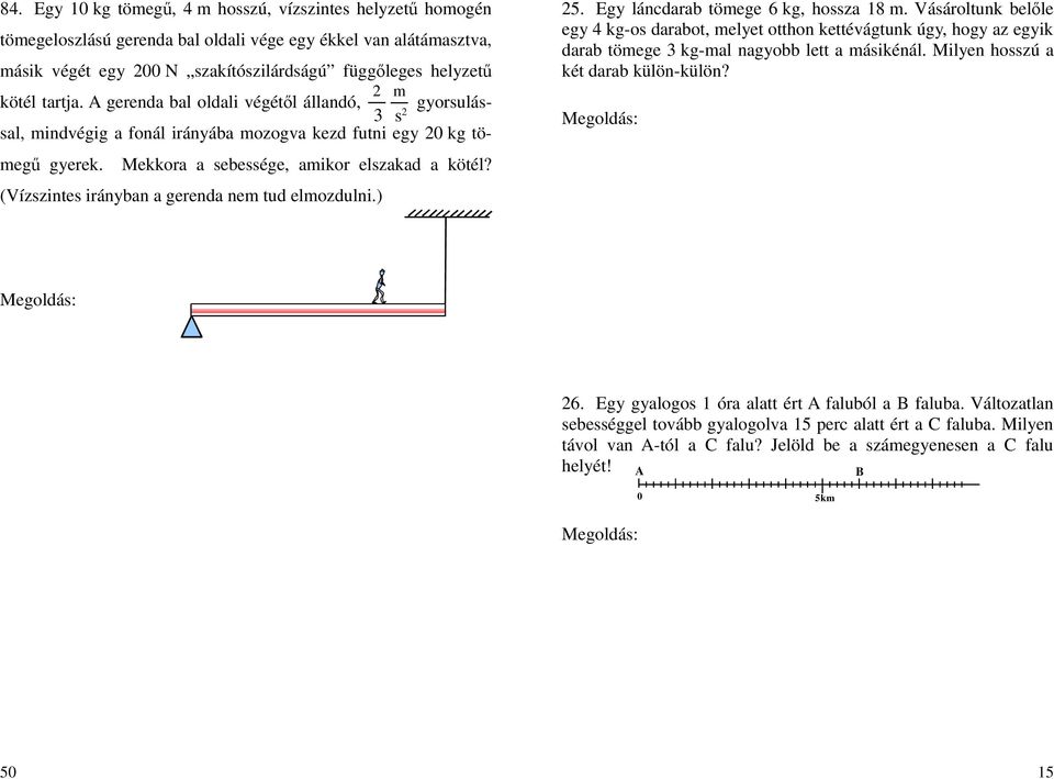 (Vízzinte irányban a gerenda ne tud elozdulni.) 25. Egy láncdarab töege 6 kg, oza 18.