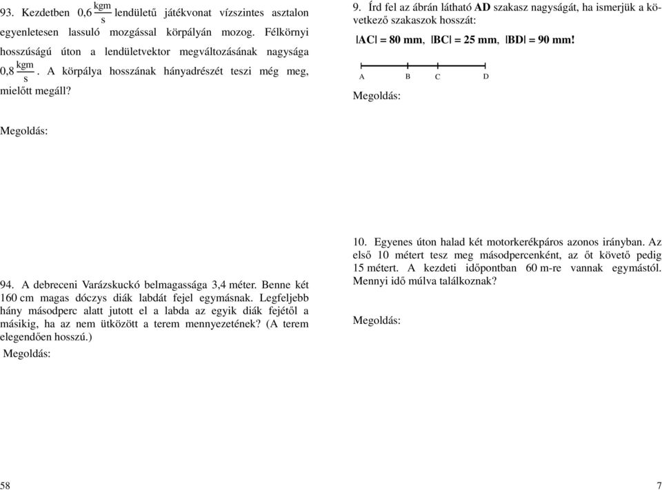 A B C D D = BD BC = 90 25 = 65 AD = AC + CD = 80 + 65 = 145. arincad rézét... 94. A debreceni Varázkuckó belagaága 3,4 éter. Benne két 160 c aga dóczy diák labdát fejel egyának.