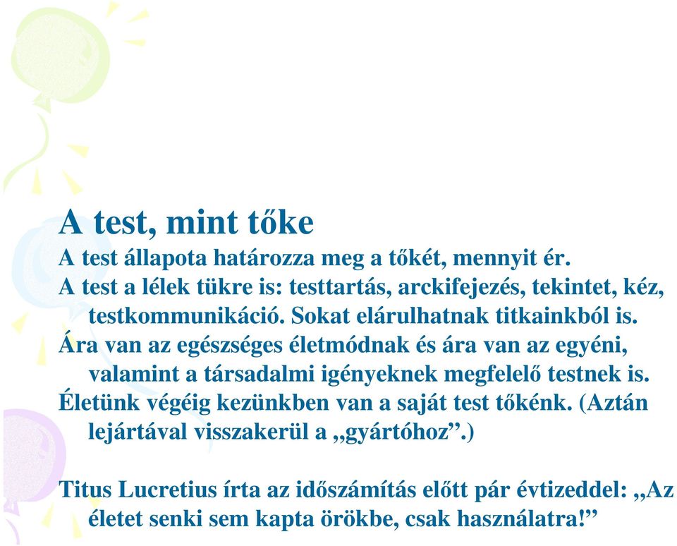 Ára van az egészséges életmódnak és ára van az egyéni, valamint a társadalmi igényeknek megfelelı testnek is.