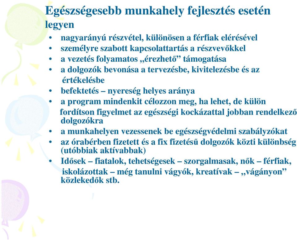 külön fordítson figyelmet az egészségi kockázattal jobban rendelkezı dolgozókra a munkahelyen vezessenek be egészségvédelmi szabályzókat az órabérben fizetett és a fix