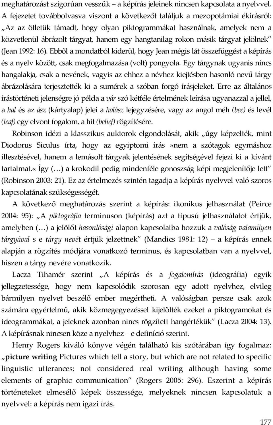 hangtanilag rokon másik tárgyat jelölnek (Jean 1992: 16). Ebből a mondatból kiderül, hogy Jean mégis lát összefüggést a képírás és a nyelv között, csak megfogalmazása (volt) pongyola.