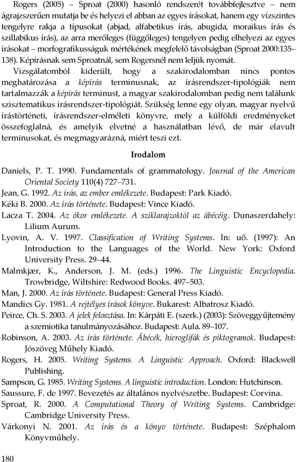 2000:135 138). Képírásnak sem Sproatnál, sem Rogersnél nem leljük nyomát.