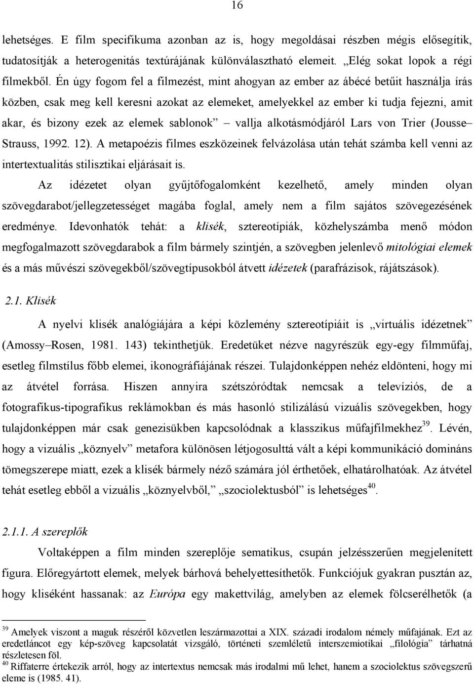 elemek sablonok vallja alkotásmódjáról Lars von Trier (Jousse Strauss, 1992. 12).