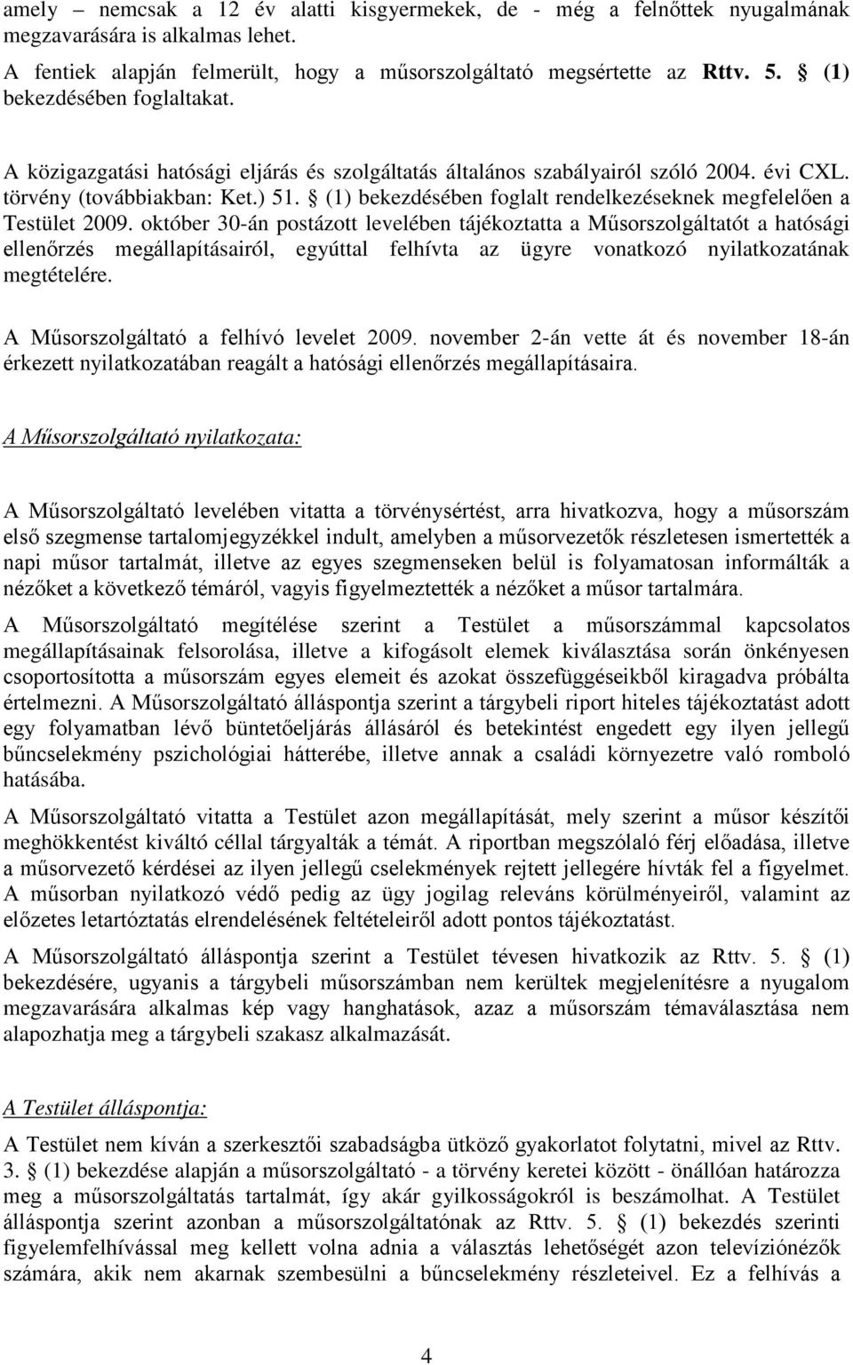 (1) bekezdésében foglalt rendelkezéseknek megfelelően a Testület 2009.