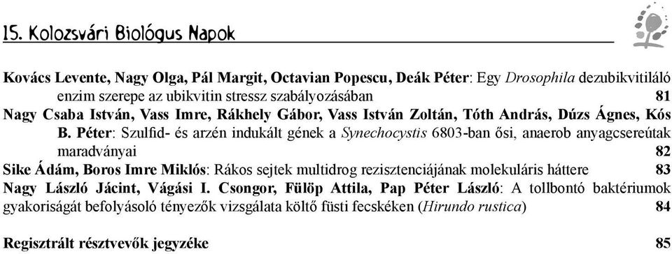 Péter: Szulfid- és arzén indukált gének a Synechocystis 6803-ban ősi, anaerob anyagcsereútak maradványai 82 Sike Ádám, Boros Imre Miklós: Rákos sejtek multidrog