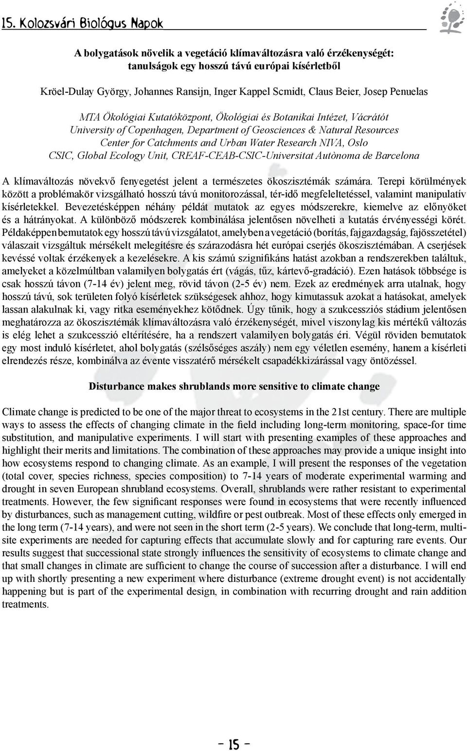 NIVA, Oslo CSIC, Global Ecology Unit, CREAF-CEAB-CSIC-Universitat Autònoma de Barcelona A klímaváltozás növekvő fenyegetést jelent a természetes ökoszisztémák számára.