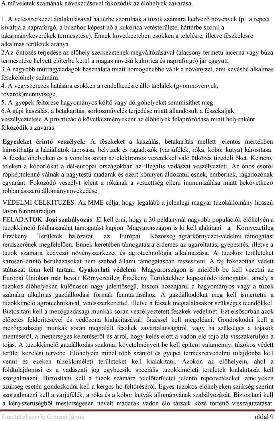 Ennek következtében csökken a telelésre, illetve fészkelésre alkalmas területek aránya.